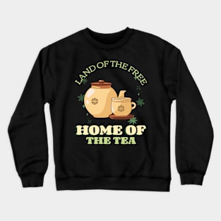 Land of the free home of the tea Crewneck Sweatshirt